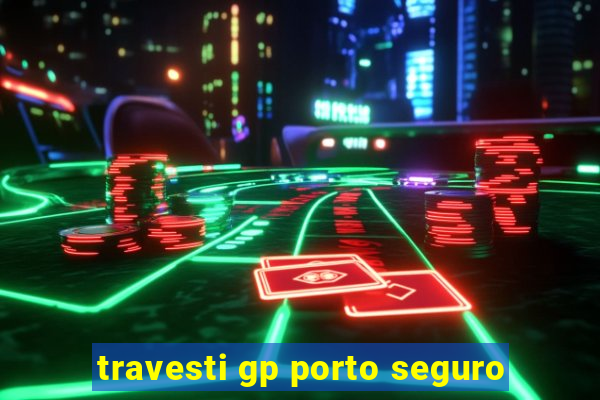 travesti gp porto seguro