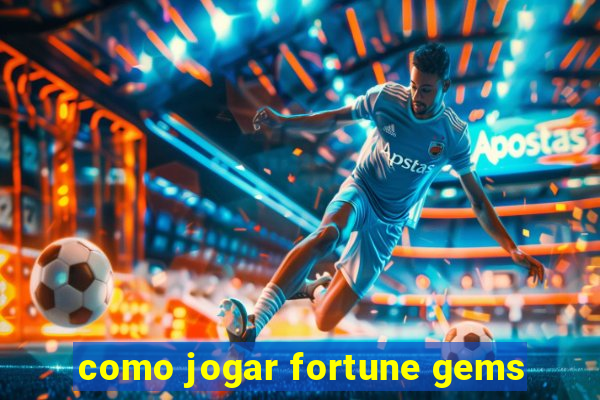 como jogar fortune gems