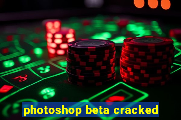 photoshop beta cracked