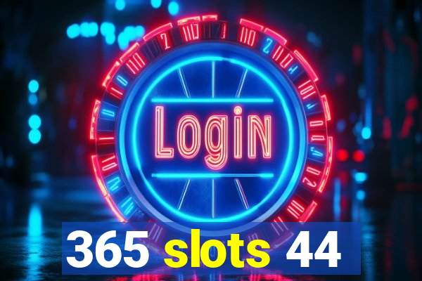 365 slots 44