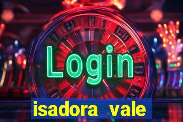 isadora vale reclame aqui