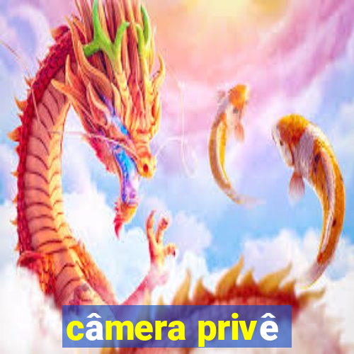 câmera privê