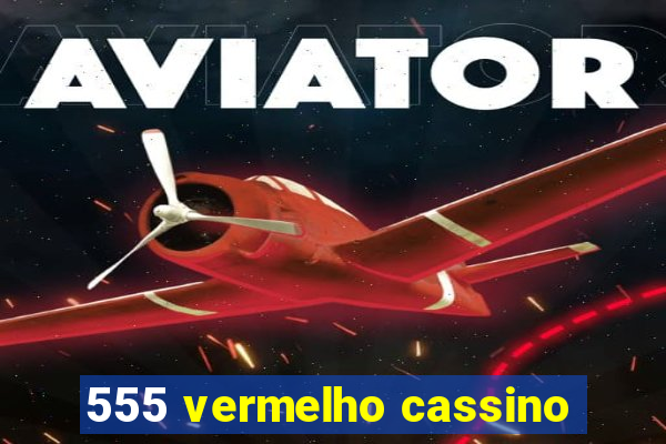 555 vermelho cassino