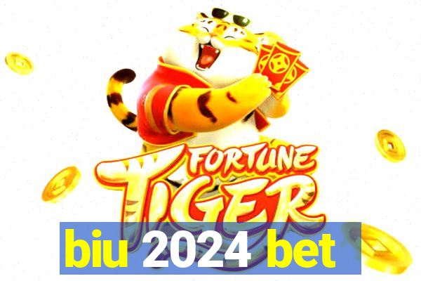 biu 2024 bet