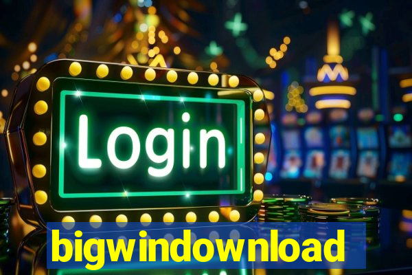 bigwindownload