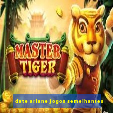 date ariane jogos semelhantes