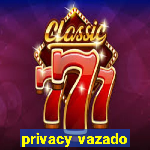 privacy vazado