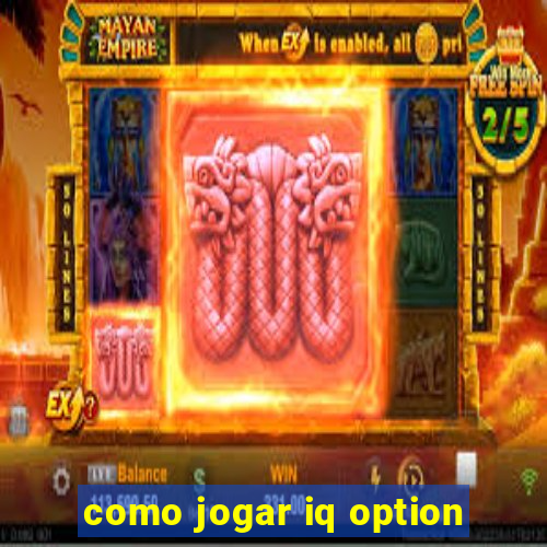 como jogar iq option