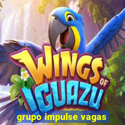 grupo impulse vagas