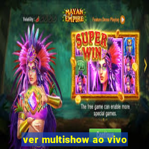 ver multishow ao vivo