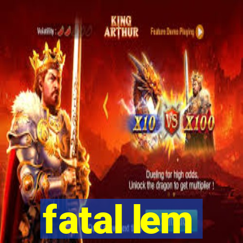 fatal lem