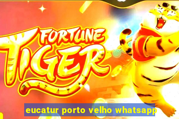 eucatur porto velho whatsapp