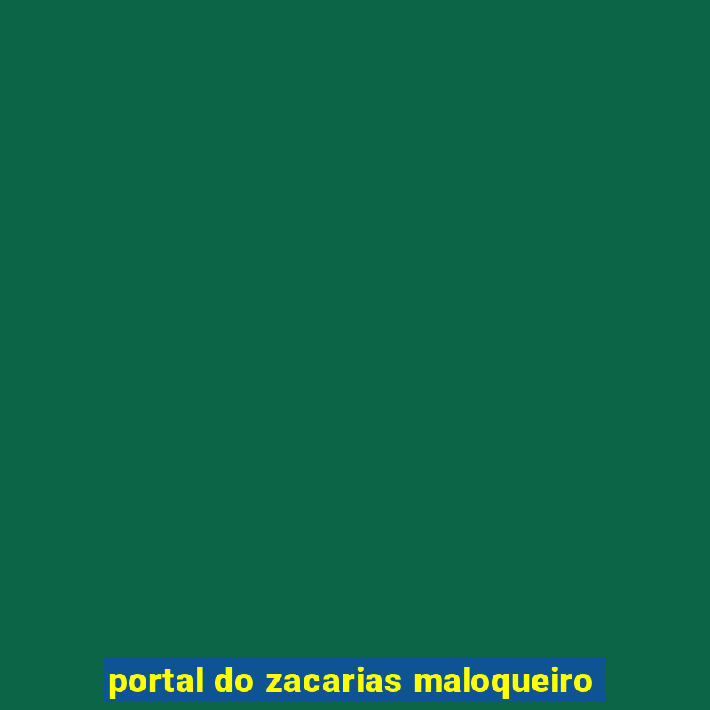 portal do zacarias maloqueiro