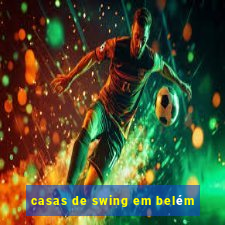 casas de swing em belém