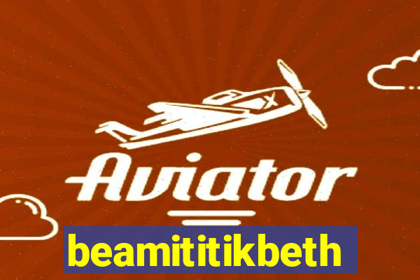 beamititikbeth