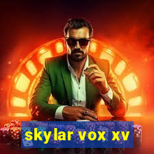 skylar vox xv