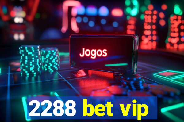 2288 bet vip