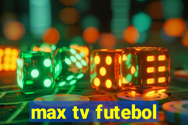 max tv futebol