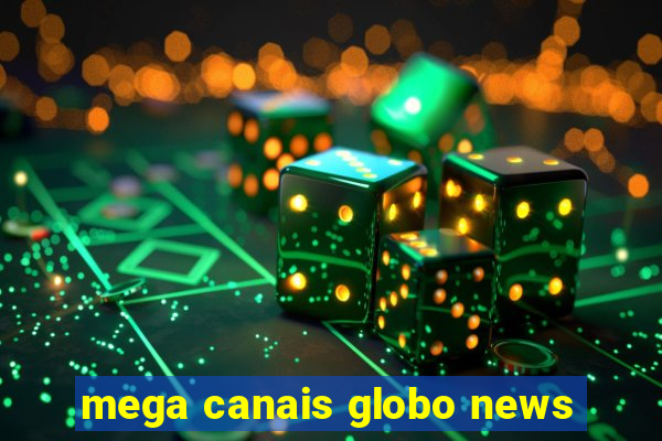 mega canais globo news