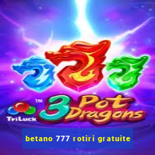 betano 777 rotiri gratuite