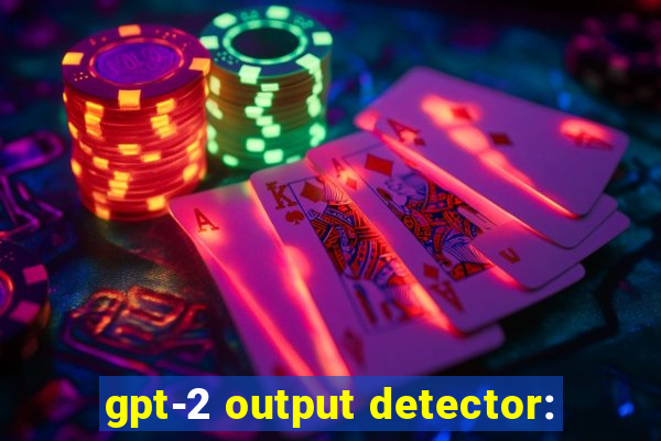 gpt-2 output detector: