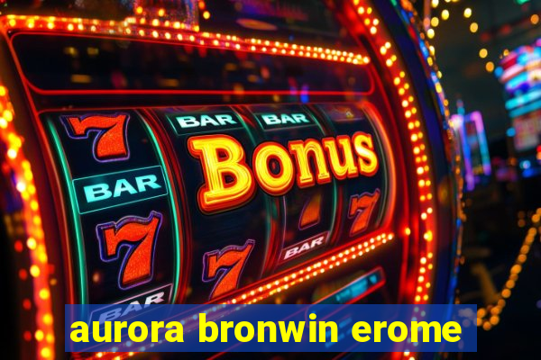 aurora bronwin erome