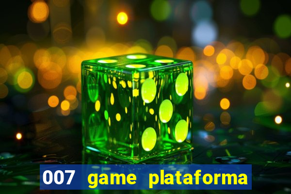 007 game plataforma paga mesmo