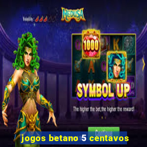 jogos betano 5 centavos