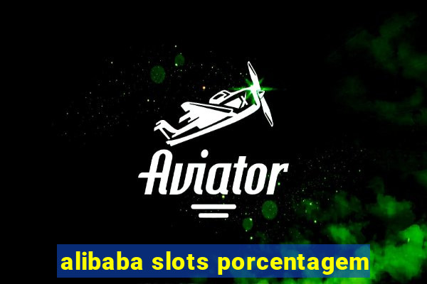 alibaba slots porcentagem