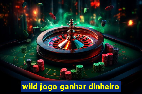 wild jogo ganhar dinheiro