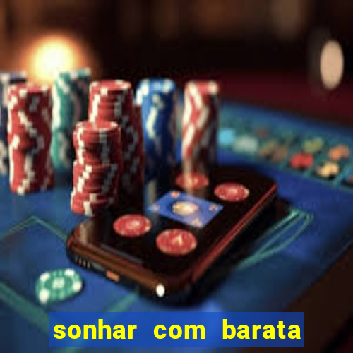 sonhar com barata jogo do bicho