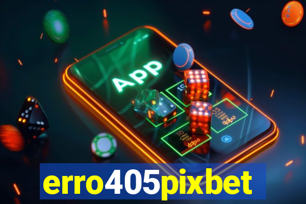 erro405pixbet