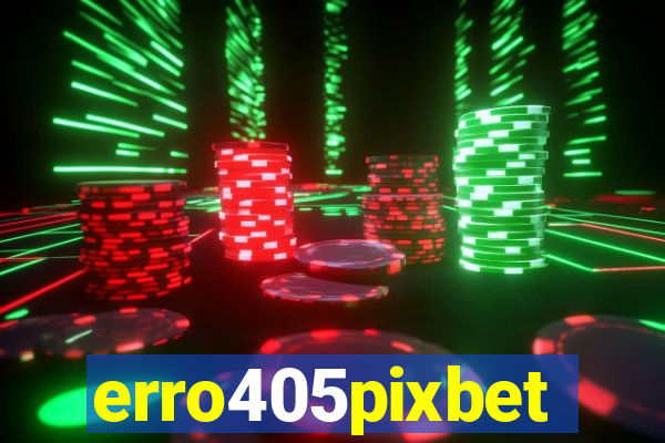 erro405pixbet