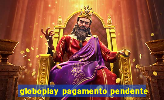 globoplay pagamento pendente