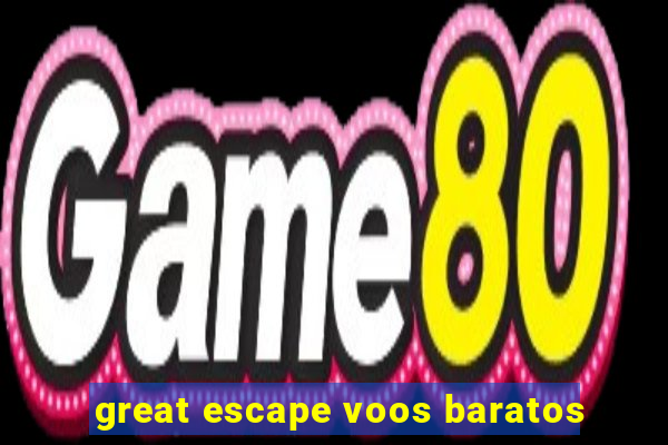 great escape voos baratos