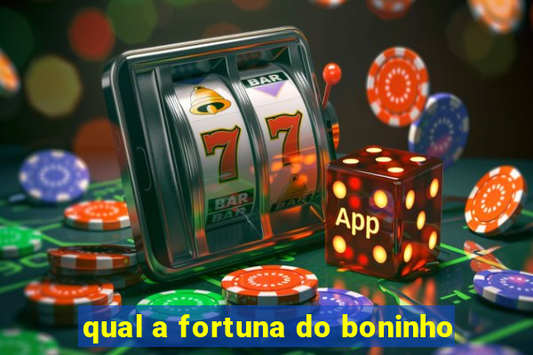 qual a fortuna do boninho