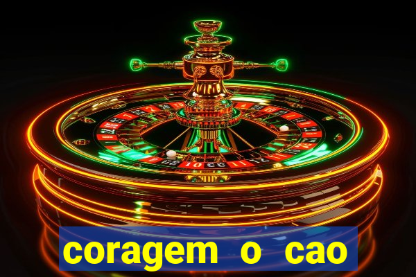 coragem o cao covarde assistir