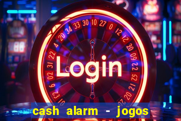 cash alarm - jogos e prêmios