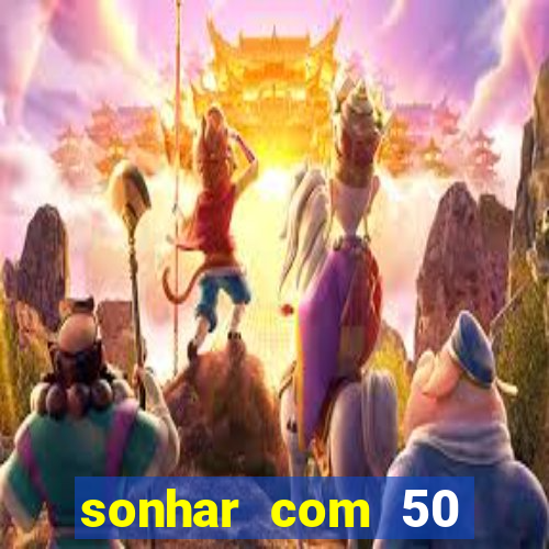 sonhar com 50 reais jogo do bicho