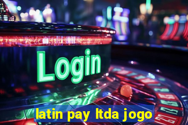 latin pay ltda jogo