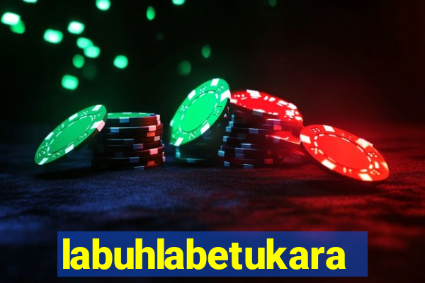 labuhlabetukara