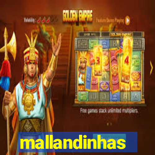 mallandinhas