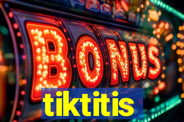 tiktitis