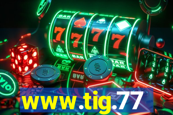 www.tig.77